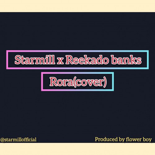 Starmill - Starmill X Reekado Banks~Rora (cover)