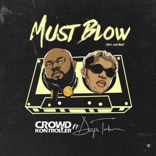 Crowd Kontroller - Must Blow (feat. Dapo Tuburna)