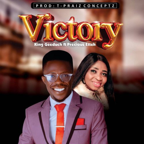 King Geeduch - Victory Ft Precious  Etteh