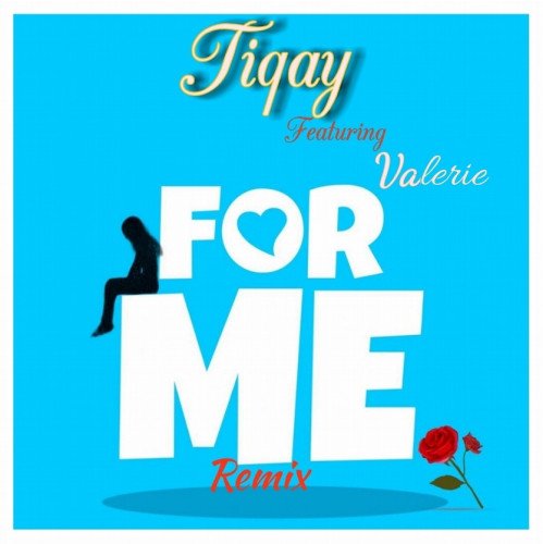 Tiqay - For Me (remix) Ft Valerie
